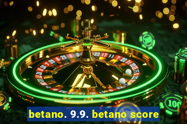 betano. 9.9. betano score